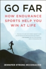 Go Far : How Endurance Sports Help You Win At Life - Book