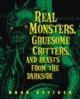 Real Monsters, Gruesome Critters And Beasts From The Dark Side - Book