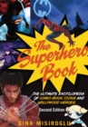 The Superhero Book : The Ultimate Encyclopedia of Comic-Book Icons and Hollywood Heroes - Second Edition - Book