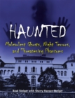 Haunted : Malevolent Ghosts, Night Terrors, and Threatening Phantoms - Book
