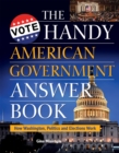 The Handy American Government Answer Book : How Washington, Politics and Elections Work - eBook