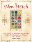 The New Witch : Your Guide to Modern Witchcraft, Wicca, Spells, Potions, Magic, and More - eBook