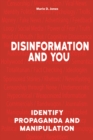 Disinformation and You : Identify Propaganda and Manipulation - Book
