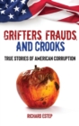 Grifters, Frauds, and Crooks : True Stories of American Corruption - Book