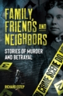 Family, Friends and Neighbors : Stories of Murder and Betrayal - Book