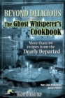 Beyond Delicious: The Ghost Whisperer's Cookbook : More than 100 Recipes from the Dearly Departed - eBook