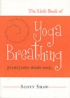 The Little Book of Yoga Breathing : Pranayama Made Easy - Book