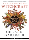 The Meaning of Witchcraft : Weiser Classics - Book