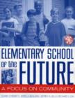 The Elementary School of the Future : A Focus on Community - Book