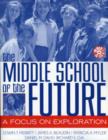 The Middle School of the Future : A Focus on Exploration - Book