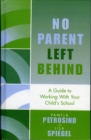 No Parent Left Behind : A Guide to Working with Your Child's School - Book