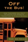Off the Bus! : How Teachers Can Help Students and Parents Transition to Middle School - Book
