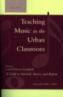 Teaching Music in the Urban Classroom : A Guide to Survival, Success, and Reform - Book