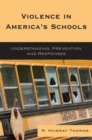 Violence in America's Schools : Understanding, Prevention, and Responses - Book