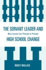 The Servant Leader and High School Change : More Lessons from Principal to Principal - Book