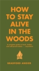 How To Stay Alive In The Woods : A Complete Guide to Food, Shelter and Self-Preservation Anywhere - Book