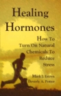 Healing Hormones : How To Turn On Natural Chemicals to Reduce Stress - Book