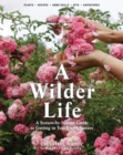 A Wilder Life : A Season-by-Season Guide to Getting in Touch with Nature - Book