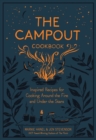 The Campout Cookbook : Inspired Recipes for Cooking Around the Fire and Under the Stars - Book