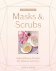 Whole Beauty: Masks & Scrubs : Natural Beauty Recipes for Ultimate Self-Care - Book