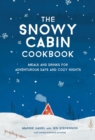 The Snowy Cabin Cookbook : Meals and Drinks for Adventurous Days and Cozy Nights - Book