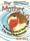 The Mother Trip : Hip Mama's Guide to Staying Sane in the Chaos of Motherhood - Book