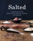 Salted : A Manifesto on the World's Most Essential Mineral, with Recipes [A Cookbook] - Book