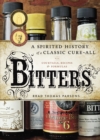 Bitters : A Spirited History of a Classic Cure-All, with Cocktails, Recipes, and Formulas - Book