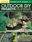 Complete Book of Outdoor DIY Projects : The How-To Guide for Building 35 Projects in Stone, Brick, Wood, and Water - Book