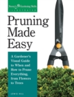 Pruning Made Easy : A Gardener's Visual Guide to When and How to Prune Everything, from Flowers to Trees - Book