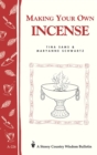 Making Your Own Incense : Storey Country Wisdom Bulletin A-226 - Book