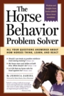 The Horse Behavior Problem Solver : All Your Questions Answered About How Horses Think, Learn, and React - Book