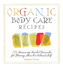 Organic Body Care Recipes : 175 Homeade Herbal Formulas for Glowing Skin & a Vibrant Self - Book