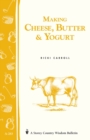 Making Cheese, Butter & Yogurt : Storey Country Wisdom Bulletin A-283 - Book