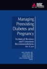 Managing Preexisting Diabetes and Pregnancy : Technical Reviews and Consensus Recommendations for Care - Book