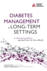 Diabetes Management in Long-Term Settings : A Clinician's Guide to Optimal Care for the Elderly - Book