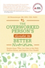 The Overworked Person's Guide to Better Nutrition : Simple Steps YOU Can Take to Eat Well, Reduce Stress, and Improve Your Health - eBook