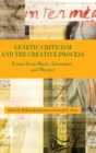 Genetic Criticism and the Creative Process : Essays from Music, Literature, and Theater - Book