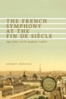 The French Symphony at the Fin de Siecle : Style, Culture, and the Symphonic Tradition - Book
