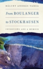 From Boulanger to Stockhausen : Interviews and a Memoir - Book