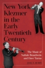New York Klezmer in the Early Twentieth Century : The Music of Naftule Brandwein and Dave Tarras - Book