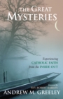 The Great Mysteries : Experiencing Catholic Faith from the Inside Out - Book