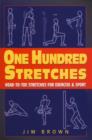 One Hundred Stretches : Head to Toe Stretches for Exercises & Sports - eBook