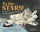 To the Stars! : The First American Woman to Walk in Space - Book