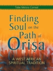 Finding Soul on the Path of Orisa : A West African Spiritual Tradition - Book