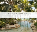 The Cultivated Wild : Gardens and Landscapes by Raymond Jungles - Book