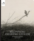 Beginning Drawing Atelier : An Instructional Sketchbook - Book