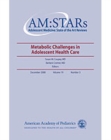 AM:STARs Metabolic Challenges to Adolescent Health : Adolescent Medicine: State of the Art Reviews, Vol. 19, No. 3 - eBook