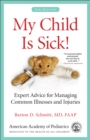My Child Is Sick! : Expert Advice for Managing Common Illnesses and Injuries - Book