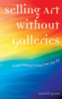 Selling Art Without Galleries : Toward Making a Living from Your Art - eBook